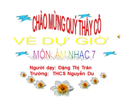 Bài giảng môn Âm nhạc Lớp 7 - Tiết 12, Bài 4: Học hát bài: Khúc hát chim sơn ca - Đặng Thị Trân