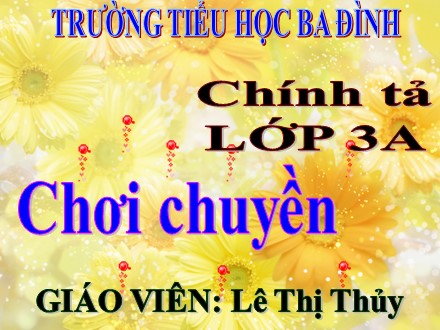 Bài giảng môn Chính tả Lớp 3 - Nghe-viết: Chơi chuyền - Lê Thị Thủy