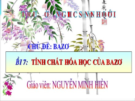 Bài giảng môn Hóa học Lớp 9 - Bài 7: Tính chất hóa học của bazơ - Nguyễn Minh Hiền