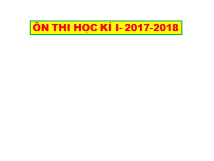 Bài giảng môn Tiếng Anh Lớp 7 - Bài: Ôn thi học kì I - Năm học 2017-2018