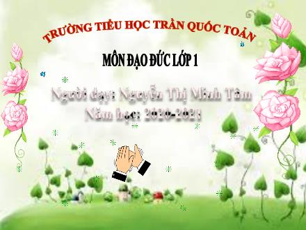 Bài giảng Đạo đức Khối 1 - Bài 13: Giữ gìn tài sản của trường, lớp - Nguyễn Thị Minh Tâm