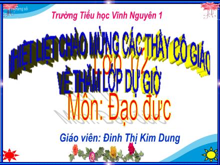 Bài giảng Đạo đức Lớp 1 - Bài 7: Quan tâm chăm sóc ông bà - Đinh Thị Kim Dung