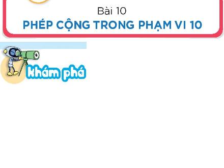 Bài giảng điện tử Toán Khối 1 - Bài 10: Phép cộng trong phạm vi 10 (Tiết 3)