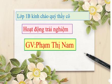 Bài giảng Hoạt động trải nghiệm - Bài 7: Kính yêu thầy cô - Phạm Thị Nam