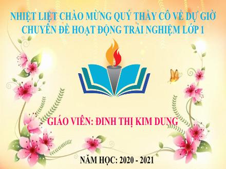 Bài giảng Hoạt động trải nghiệm Khối 1- Bài 6: Thực hiện Năm điều Bác Hồ dạy - Đinh Thị Kim Dung