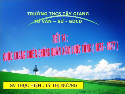 Bài giảng Lịch sử 7 - Tiết 15, Bài 11: Cuộc kháng chiến chống quân xâm lược Tống ( 1075-1077 (Giai đoạn I)