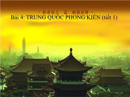 Bài giảng Lịch sử 7 - Tiết 4, Bài 4: Trung Quốc thời phong kiến (Tiết 1)