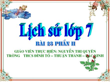 Bài giảng Lịch sử 7 - Tiết 49, Bài 23: Kinh tế, văn hóa thế kỷ XVI-XVIII (Tiếp theo) - Nguyễn Thị Quyên