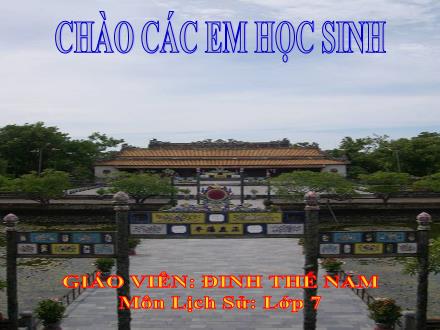 Bài giảng Lịch sử 7 - Tiết 59, Bài 27: Chế độ phong kiến nhà Nguyễn - Đinh Thế Nam