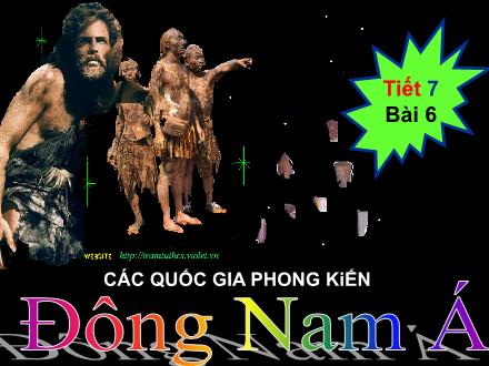 Bài giảng Lịch sử 7 - Tiết 7, Bài 6: Các quốc gia phong kiến Đông Nam Á