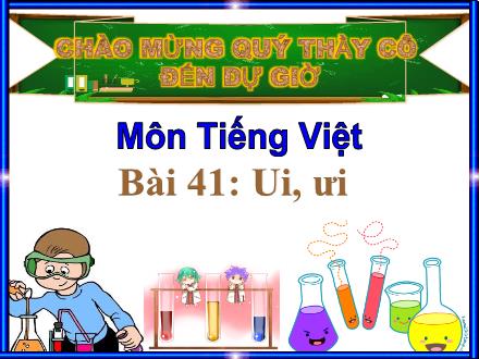 Bài giảng môn Tiếng Việt Khối 1 - Bài 41: Ui, ưi