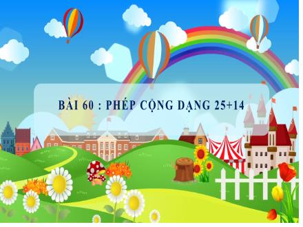 Bài giảng môn Toán Khối 1 (Cánh diều) - Bài 60: Phép cộng dạng 25+14 (Tiết 1)