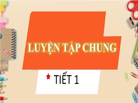 Bài giảng môn Toán Lớp 1 - Bài 13: Luyện tập chung (Tiết 1+2+3)