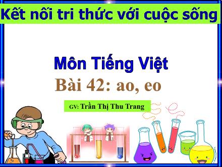 Bài giảng Tiếng Việt Khối 1 - Bài 42: Ao, eo - Trần Thị Thu Trang