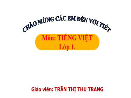 Bài giảng Tiếng Việt Khối 1 - Bài 47: Oc, ôc, uc, ưc - Trần Thị Thu Trang