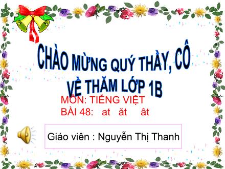 Bài giảng Tiếng Việt Khối 1 - Bài 48: At, ăt, ât - Nguyễn Thị Thanh