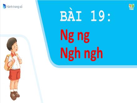 Bài giảng Tiếng Việt Lớp 1 - Bài 19: Ng, ng, Ngh, ngh