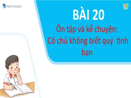 Bài giảng Tiếng Việt Lớp 1 - Bài 20: Ôn tập và kể chuyện Cô chủ không biết quý tình bạn