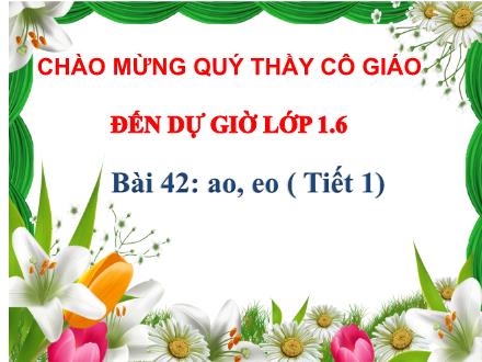 Bài giảng Tiếng Việt Lớp 1 - Bài 42: Ao, eo (Tiết 1)