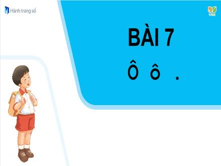 Bài giảng Tiếng Việt Lớp 1 - Bài 7: Ô, ô