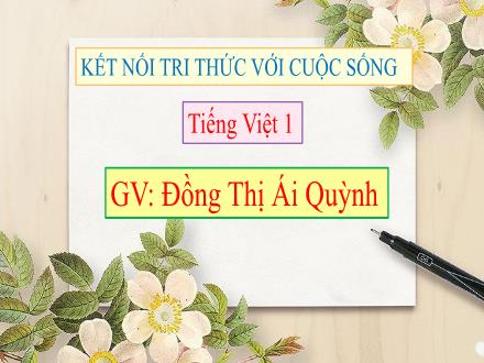 Bài giảng Tiếng Việt Lớp 1 - Bài 70: Ôn tập và kể chuyện - Đồng Thị Ái Quỳnh