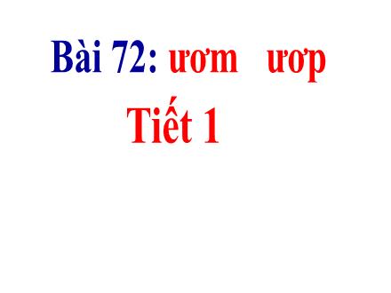 Bài giảng Tiếng Việt Lớp 1 - Bai 72: Ươm, ươp (Tiết 1+2)