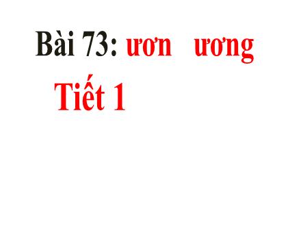 Bài giảng Tiếng Việt Lớp 1 - Bài 73: Ươn, ương (Tiết 1+2)