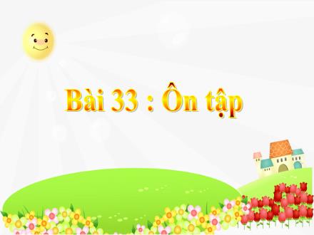 Bài giảng Tiếng Việt Lớp 1 (Cánh diều) - Bài 33: Ôn tập - Năm học 2020-2021