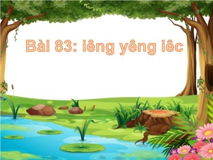 Bài giảng Tiếng Việt Lớp 1 (Cánh diều) - Bài 83: Iêng, yêng, iêc - Năm học 2020-2021