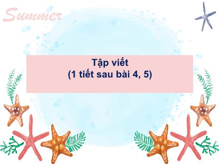 Bài giảng Tiếng Việt Lớp 1 (Cánh diều) - Tập viết (1 tiết sau bài 4, 5) - Năm học 2020-2021