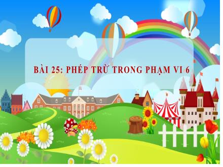 Bài giảng Toán Khối 1 (Cánh diều) - Bài 25: Phép trừ trong phạm vi 6