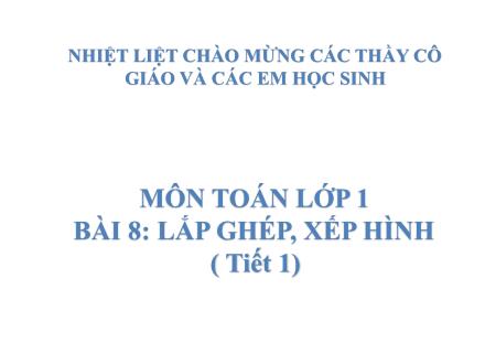 Bài giảng Toán Lớp 1 - Bài 8: Lắp ghép, xếp hình (Tiết 1)