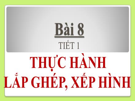 Bài giảng Toán Lớp 1 - Bài 8: Thực hành lắp ghép, xếp hình (Tiết 2)