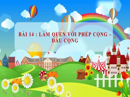 Bài giảng Toán Lớp 1 (Cánh diều) - Bài 14: Làm quen với phép cộng, dấu cộng