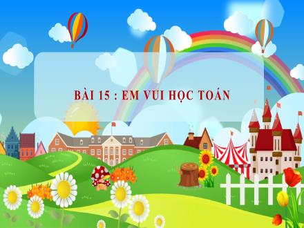 Bài giảng Toán Lớp 1 (Cánh diều) - Bài 15: Em vui học toán