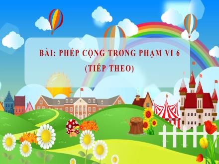 Bài giảng Toán Lớp 1 (Cánh diều) - Bài 16: Phép cộng trong phạm vi 6 (Tiếp theo)