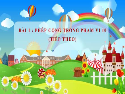 Bài giảng Toán Lớp 1 (Cánh diều) - Bài 27+28: Phép cộng trong phạm vi 10 (Tiếp theo)