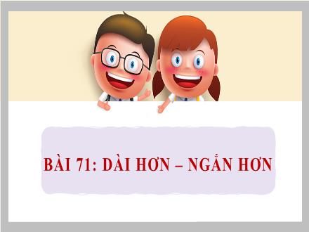 Bài giảng Toán Lớp 1 (Cánh diều) - Bài 71: Dài hơn, ngắn hơn