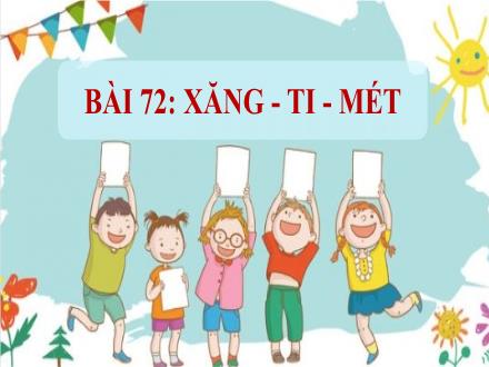 Bài giảng Toán Lớp 1 (Cánh diều) - Bài 72: Xăng - Ti - Mét