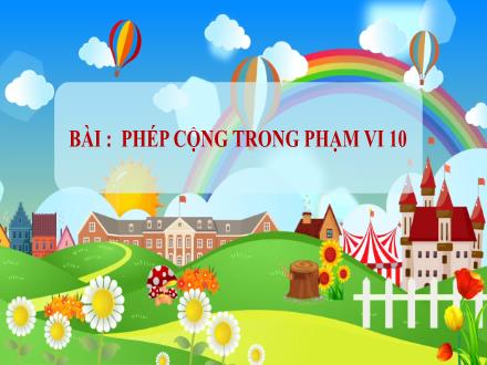 Bài giảng Toán Lớp 1 (Cánh diều) - Bài: Phép cộng trong phạm vi 10