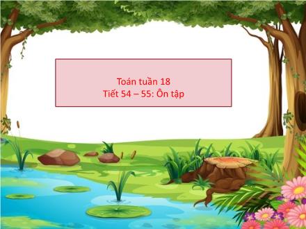 Bài giảng Toán Lớp 1 (Cánh diều) - Tuần 18, Tiết 54+55: Ôn tập