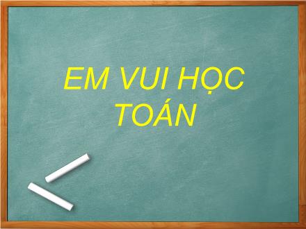 Bài giảng Toán Lớp 1 (Cánh diều) - Tuần 33: Em vui học toán