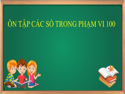 Bài giảng Toán Lớp 1 (Cánh diều) - Tuần 34: Ôn tập các số trong phạm vi 100