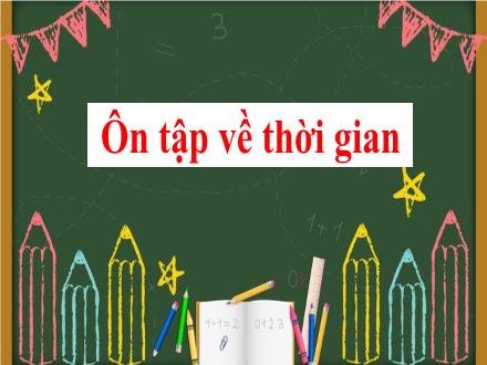 Bài giảng Toán Lớp 1 (Cánh diều) - Tuần 35: Ôn tập về thời gian