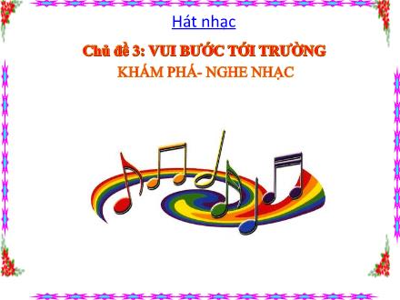 Bài giảng Âm nhạc Lớp 2 (Chân trời sáng tạo) - Tuần 9, Chủ đề 3: Vui bước tới trường