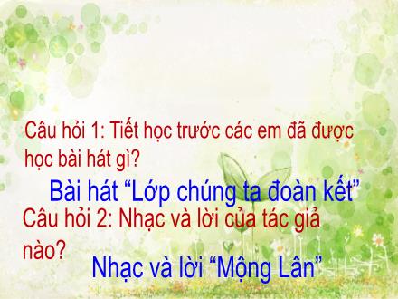 Bài giảng Âm nhạc Lớp 3 - Tuần 10, Ôn tập bài hát: Lớp Chúng ta đoàn kết (Nhạc và lời: Mộng Lân)