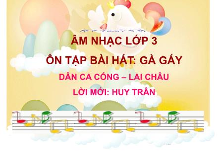 Bài giảng Âm nhạc Lớp 3 - Tuần 8, Ôn tập bài hát: Gà gáy (Dân ca Cống (Lai Châu) - Lời mới: Huy Trân)