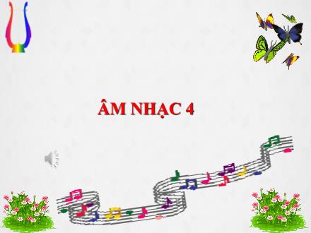 Bài giảng Âm nhạc Lớp 4 - Tiết 2, Học hát: Bài Em yêu Hòa Bình (Nhạc và lời: Nguyễn Đức Toàn) - Năm học 2021-2022
