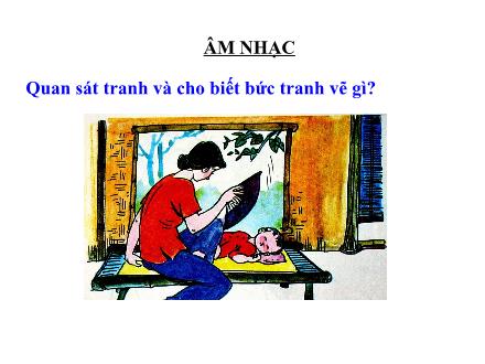Bài giảng Âm nhạc Lớp 4 - Tiết 21: Học hát: Bài Bàn tay mẹ (Nhạc: Bùi Đình Thảo, Lời: Tạ Hữu Yên)
