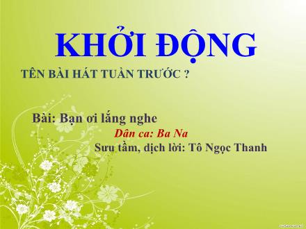 Bài giảng Âm nhạc Lớp 4 - Tiết 5: Ôn tập bài hát: Bạn ơi lắng nghe. Giới thiệu hình nốt trắng. Bài tập Tiết tấu